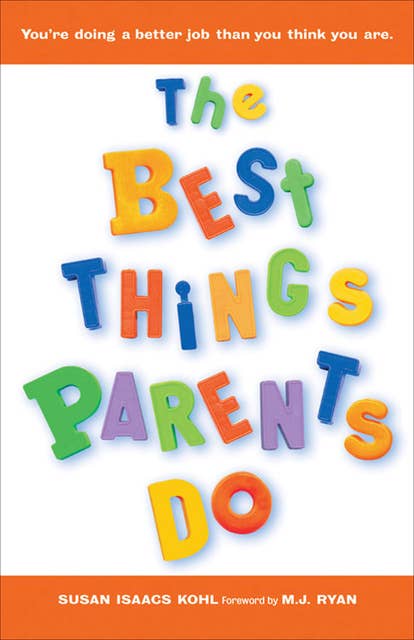 The Best Things Parents Do: Ideas & Insights from Real-World Parents