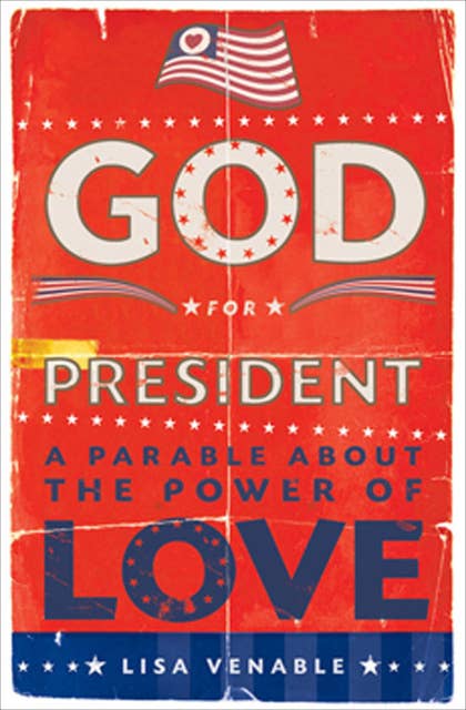 God for President: A Parable About the Power of Love