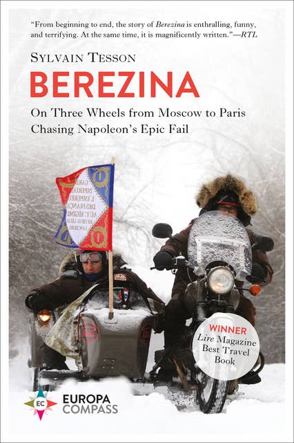 Berezina: On Three Wheels from Moscow to Paris Chasing Napoleon's Epic Fail
