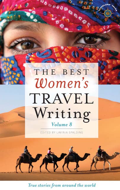The Best Women's Travel Writing, Volume 8: True Stories from Around the World