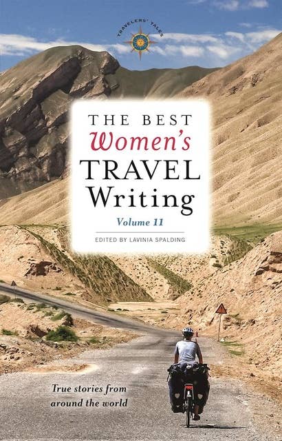 The Best Women's Travel Writing, Volume 11: True Stories from Around the World