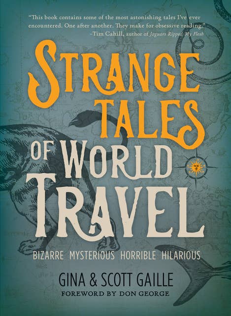 Strange Tales of World Travel: * bizarre * mysterious * horrible * hilarious *