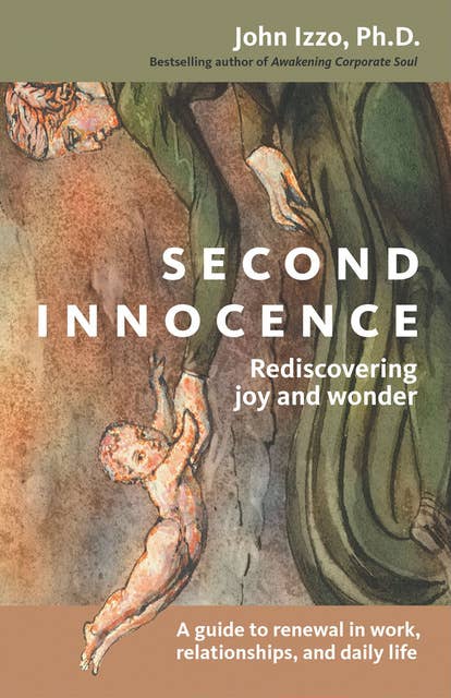 Second Innocence: Rediscovering Joy and Wonder; A Guide to Renewal in Work Relations and Daily Life