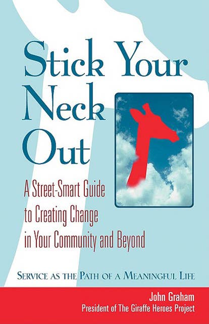 Stick Your Neck Out: A Street-Smart Guide to Creating Change in Your Community and Beyond