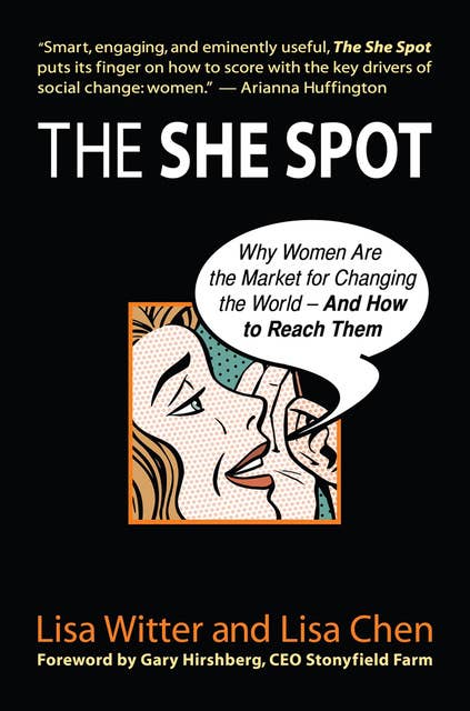 She Spot: Why Women Are the Market for Changing the World—And How to Reach Them