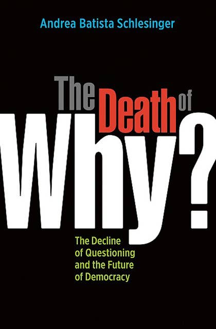 The Death of "Why?": The Decline of Questioning and the Future of Democracy