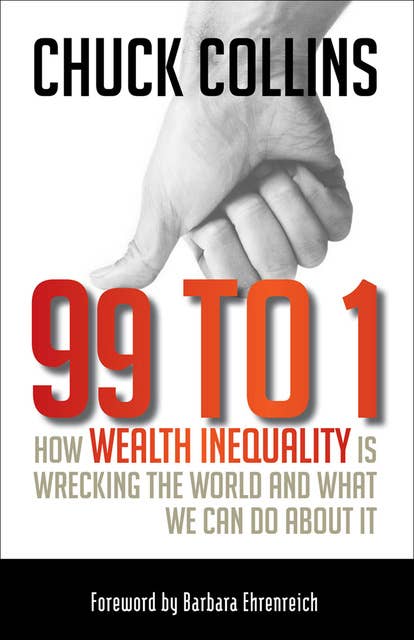 99 to 1: How Wealth Inequality Is Wrecking the World and What We Can Do about It