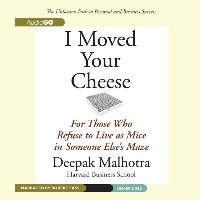 I Moved Your Cheese: For Those Who Refuse to Live as Mice in Someone Else’s Maze