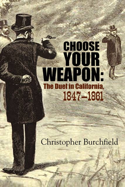 Choose Your Weapon: The Duel in California, 1847–1861