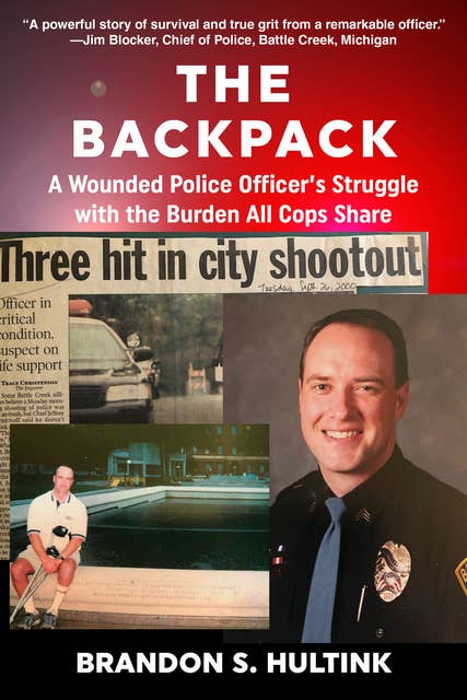 The Backpack: A Wounded Police Officer’s Struggle with the Burden All Cops Share