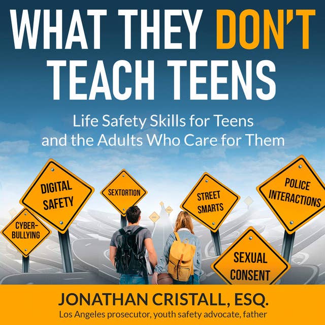 What They Don't Teach Teens: Life Safety Skills for Teens and the Adults Who Care for Them