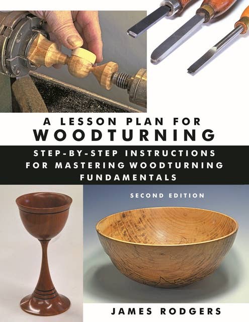 A Lesson Plan for Woodturning: Step-by-Step Instructions for Mastering Woodturning Fundamentals