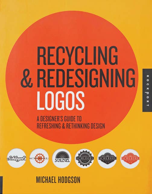 Recycling and Redesigning Logos: A Designer's Guide to Refreshing & Rethinking Design
