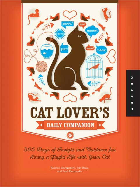 Cat Lover's Daily Companion: 365 Days of Insight and Guidance for Living a Joyful Life with Your Cat