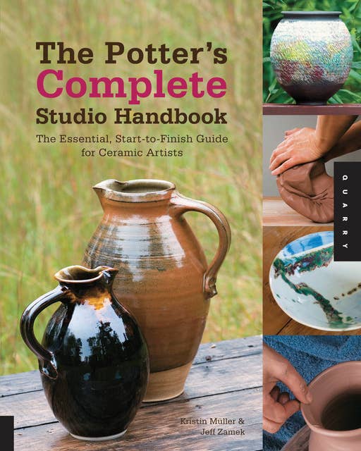 The Potter's Complete Studio Handbook: The Essential, Start-to-Finish Guide for Ceramic Artists