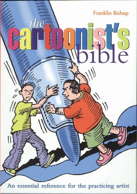Cartoonist's Bible: An Essential Reference for the Practicing Artist