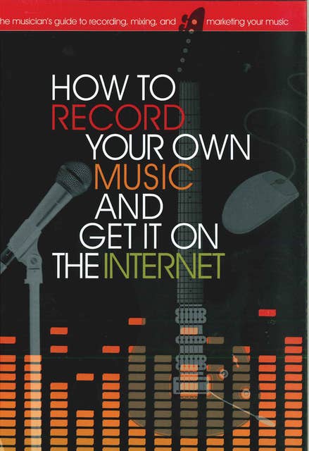 How to Record Your Own Music and Get it On the Internet
