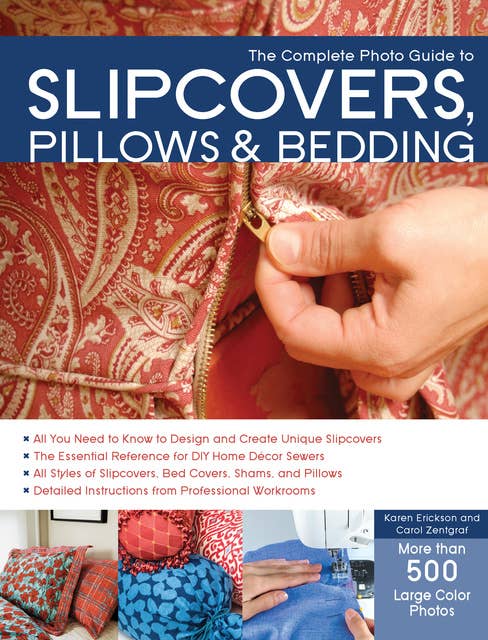 The Complete Photo Guide to Slipcovers, Pillows, and Bedding