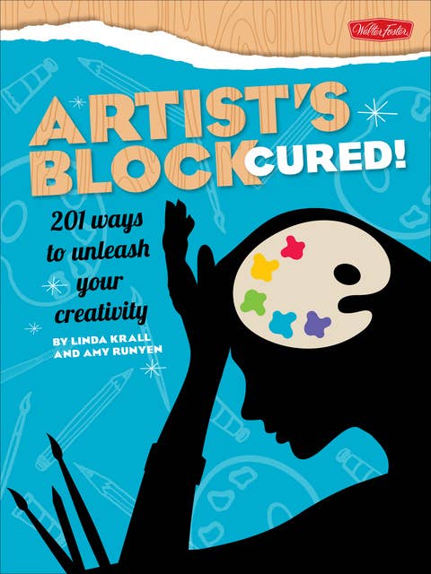 Artist's Block Cured! (201 ways to unleash your creativity): 201 ways to unleash your creativity