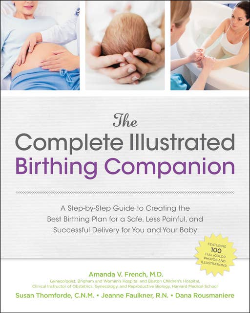 The Complete Illustrated Birthing Companion: A Step-by-Step Guide to Creating the Best Birthing Plan for a Safe, Less Painful, and Successful Del