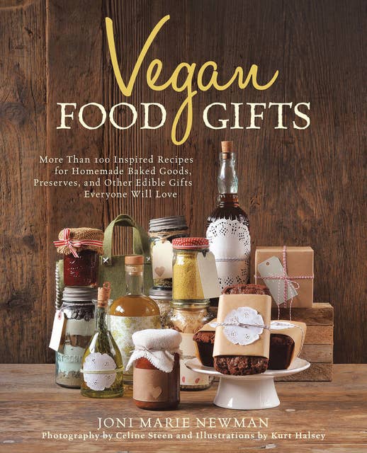 Vegan Food Gifts: More Than 100 Inspired Recipes for Homemade Baked Goods, Preserves, and Other Edible Gifts Everyone