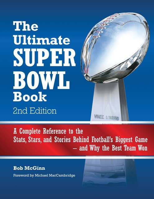 The Ultimate Super Bowl Book: A Complete Reference to the Stats, Stars and Stories Behind Football's Biggest Game and Why the Best Team Won - Second Edition: A Complete Reference to the Stats, Stars, and Stories Behind Football's Biggest Game--and Why the Best Team Won - Second Edition