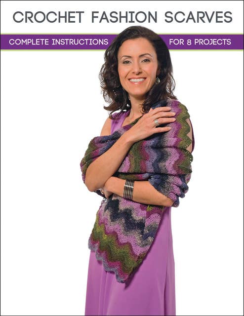 Crochet Fashion Scarves: Complete Instructions for 8 Projects