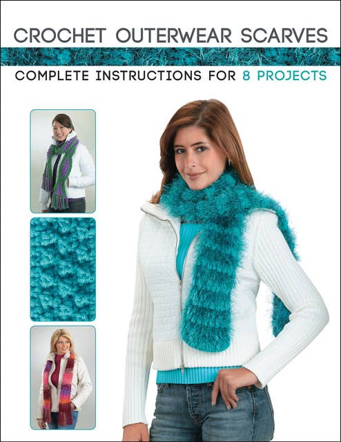 Crochet Outerwear Scarves: Complete Instructions for 8 Projects