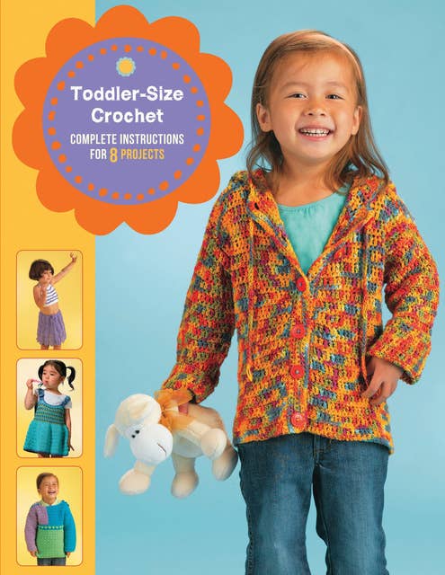 Toddler-Size Crochet: Complete Instructions for 8 Projects