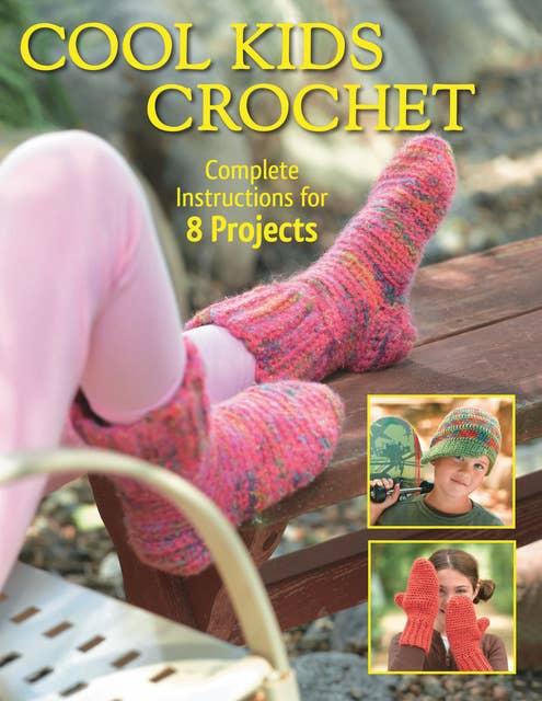 Cool Kids Crochet: Complete Instructions for 8 Projects