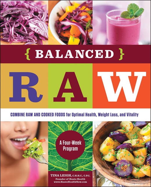 Balanced Raw: Combine Raw and Cooked Foods for Optimal Health, Weight Loss, and Vitality: A Four-Week Program