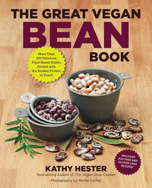 The Great Vegan Bean Book: More than 100 Delicious Plant-Based Dishes Packed with the Kindest Protein in Town! - Includes Soy-Free and Gluten-Free Recipes!: More than 100 Delicious Plant-Based Dishes Packed with the Kindest Protein in Town! - Includes Soy-Free and Gluten-Free Recipes! [A Cookbook]
