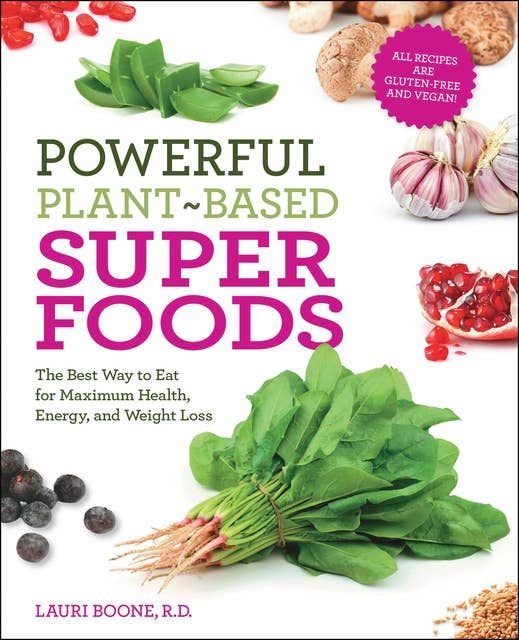 Cover for Powerful Plant-Based Superfoods: The Best Way to Eat for Maximum Health, Energy, and Weight Loss