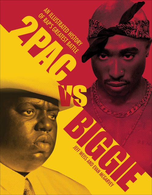 2Pac Vs Biggie: An Illustrated History of Rap's Greatest Battle