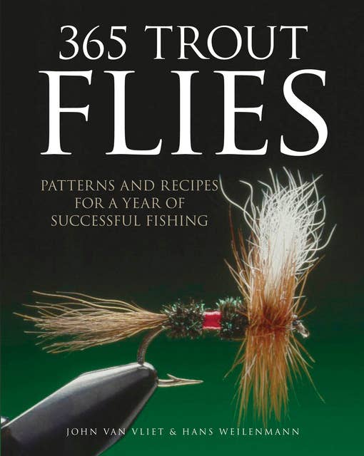 365 Trout Flies: Patterns and Recipes for a Year of Successful Fishing