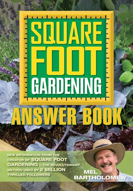 The Square Foot Gardening Answer Book: New Information from the Creator of Square Foot Gardening - the Revolutionary Method Used by 2 Milli