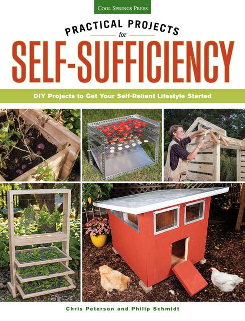 Practical Projects for Self-Sufficiency: DIY Projects to Get Your Self-Reliant Lifestyle Started: Eat ? Grow ? Preserve ? Improve