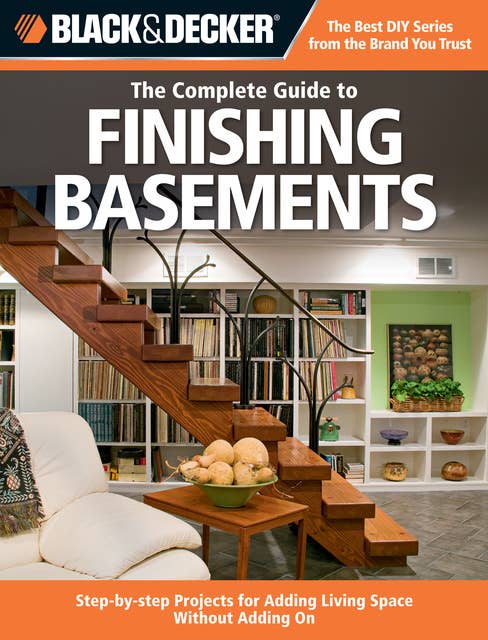 Black & Decker The Complete Guide to Finishing Basements: Projects and Practical Solutions for Converting Basements into Livable Space - Updated 2nd Edition