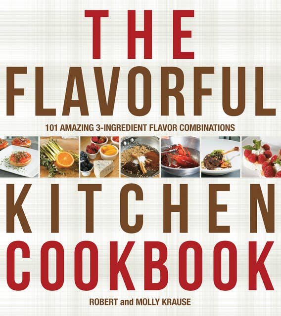 The Cook's Book of Intense Flavors: 101 Surprising Flavor Combinations and Extraordinary Recipes That Excite Your Palate and Pleasure Yo