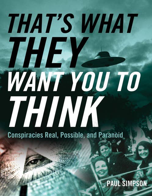 That's What They Want You to Think: Conspiracies Real, Possible, and Paranoid