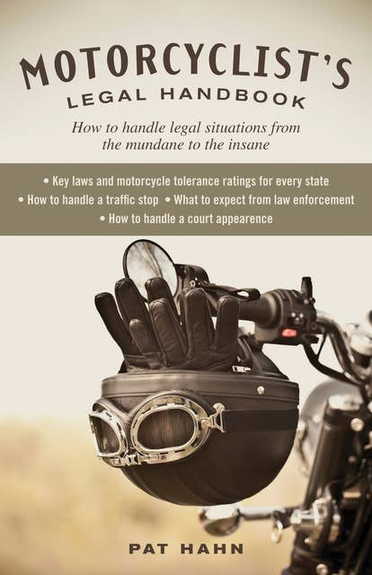 Motorcyclist's Legal Handbook: How to Handle Legal Situations from the Mundane to the Insane