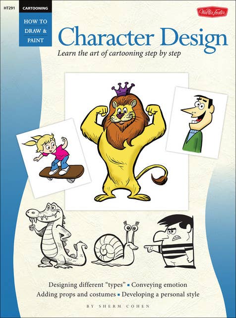 Cartooning: Character Design (Learn the art of cartooning step by step)