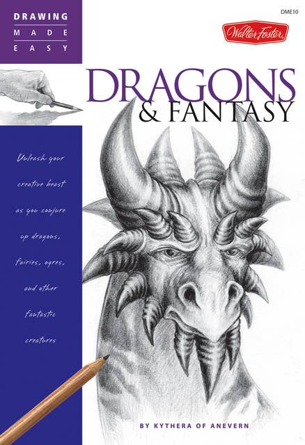 Dragons & Fantasy (Unleash your creative beast as you conjure up dragons, fairies, ogres, and other fantastic creatures): Unleash your creative beast as you conjure up dragons, fairies, ogres, and other fantastic creatures