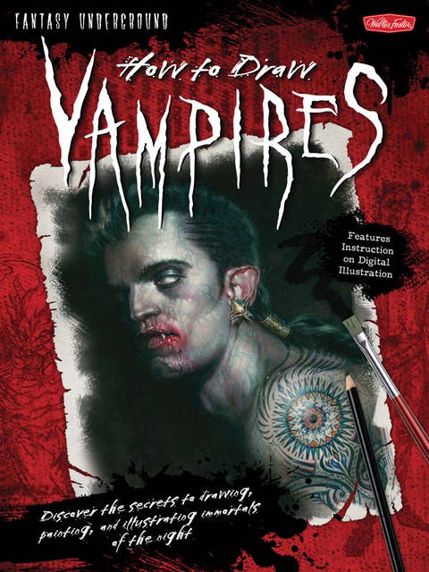 How to Draw Vampires (Discover the secrets to drawing, painting, and illustrating immortals of the night): Discover the secrets to drawing, painting, and illustrating immortals of the night