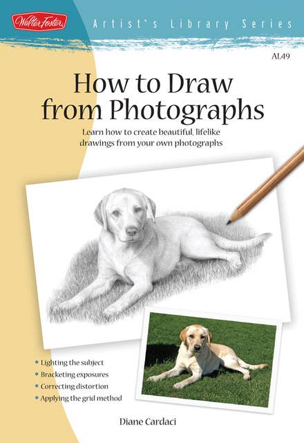 How to Draw from Photographs (Learn how to make your drawings "picture perfect"): Learn How to Create Beautiful, Lifelike Drawings from Your Own Photographs