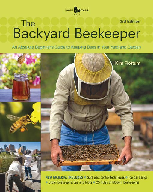 The Backyard Beekeeper - Revised and Updated: An Absolute Beginner's Guide to Keeping Bees in Your Yard and Garden