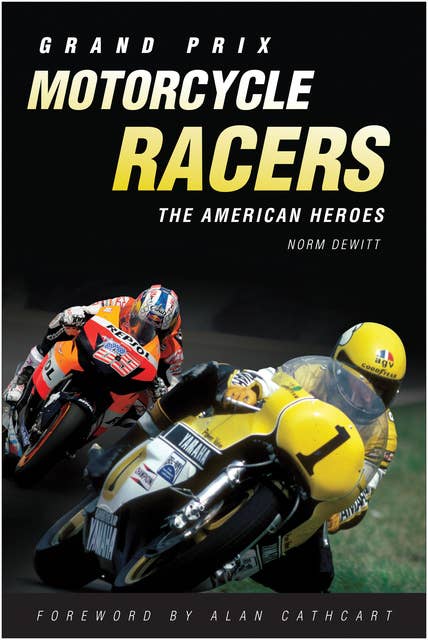 Grand Prix Motorcycle Racers: The American Heroes