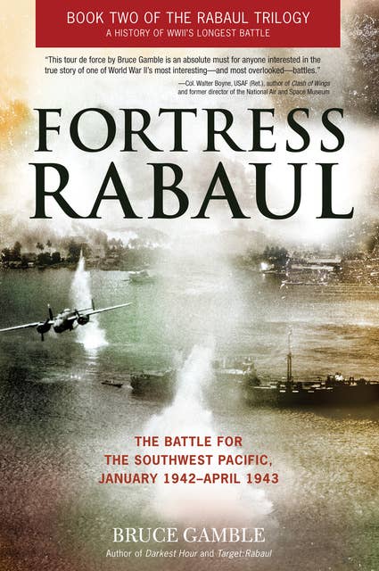 Fortress Rabaul: The Battle for the Southwest Pacific, January 1942–April 1943