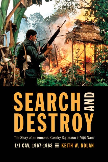 Search and Destroy: The Story of an Armored Cavalry Squadron in Viet Nam, 1/1 Cav, 1967–1968
