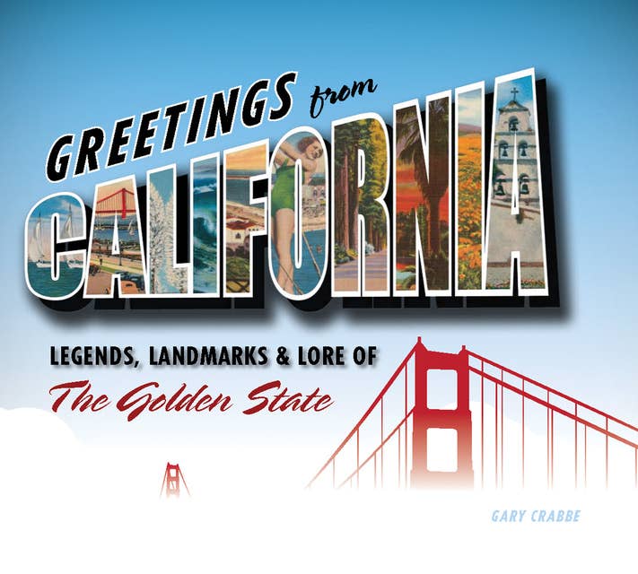 Greetings from California: Legends, Landmarks & Lore of the Golden State
